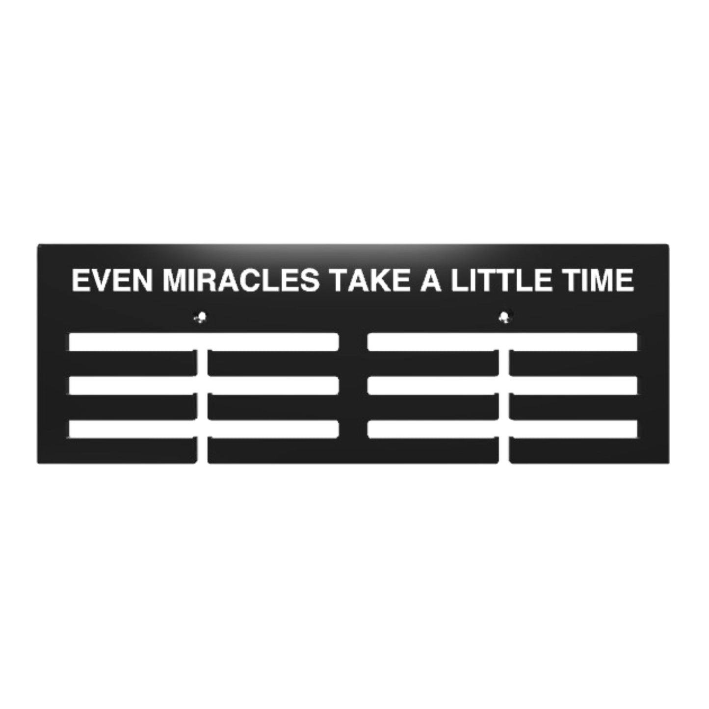 EVEN MIRACLES TAKE A LITTLE TIME Medals Hanger 14"