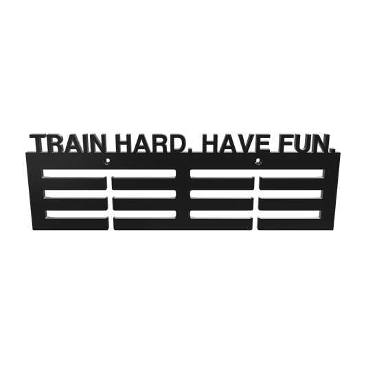 TRAIN HARD. HAVE FUN. Medals Hanger 14"