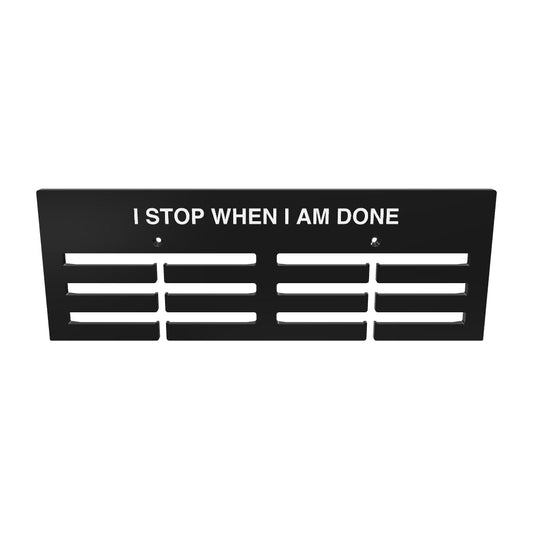 I STOP WHEN I AM DONE Medals Hanger 14"