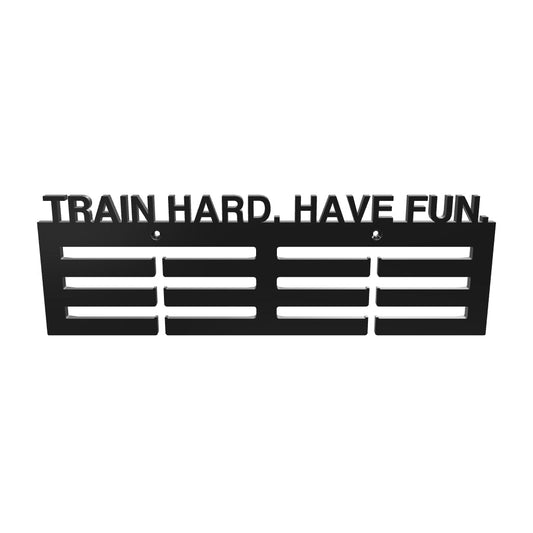 TRAIN HARD. HAVE FUN. Medals Hanger 14"